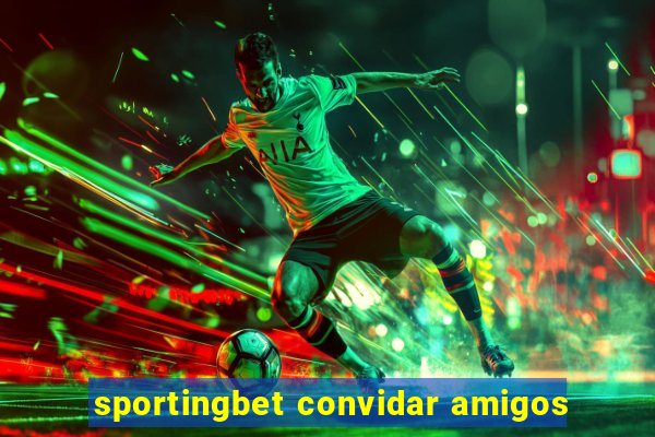 sportingbet convidar amigos